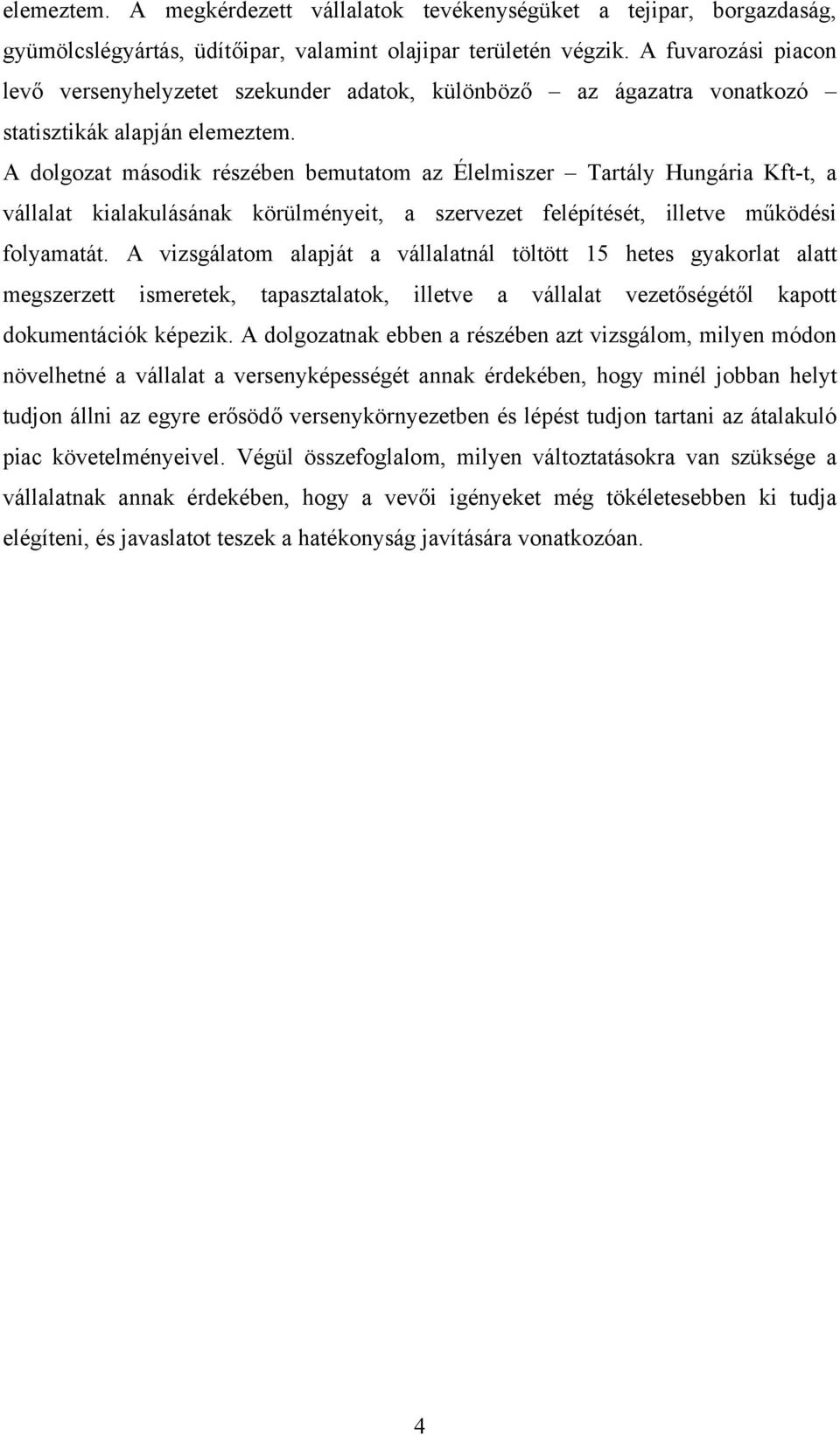 A dolgozat második részében bemutatom az Élelmiszer Tartály Hungária Kft-t, a vállalat kialakulásának körülményeit, a szervezet felépítését, illetve működési folyamatát.