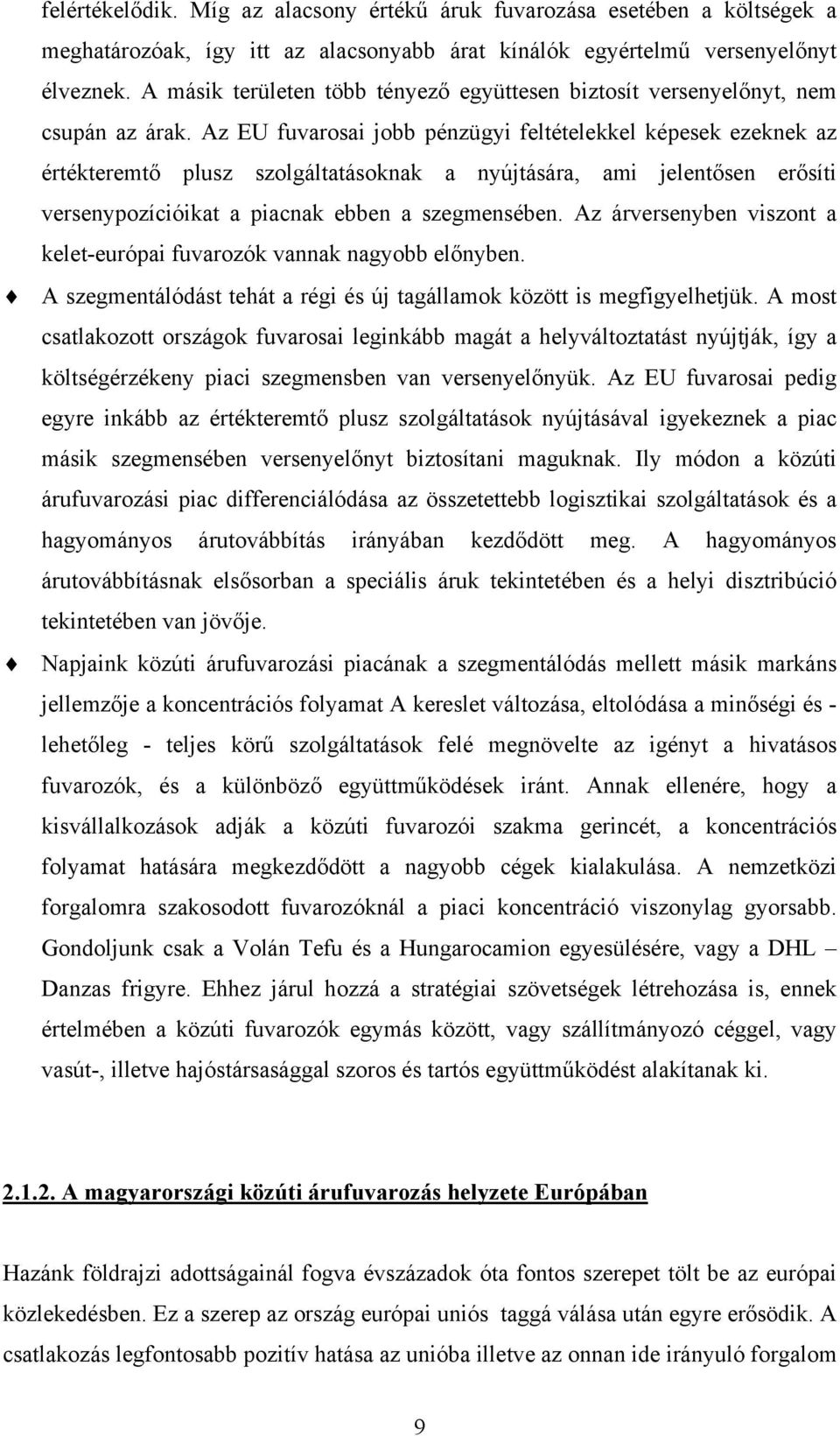 Az EU fuvarosai jobb pénzügyi feltételekkel képesek ezeknek az értékteremtő plusz szolgáltatásoknak a nyújtására, ami jelentősen erősíti versenypozícióikat a piacnak ebben a szegmensében.