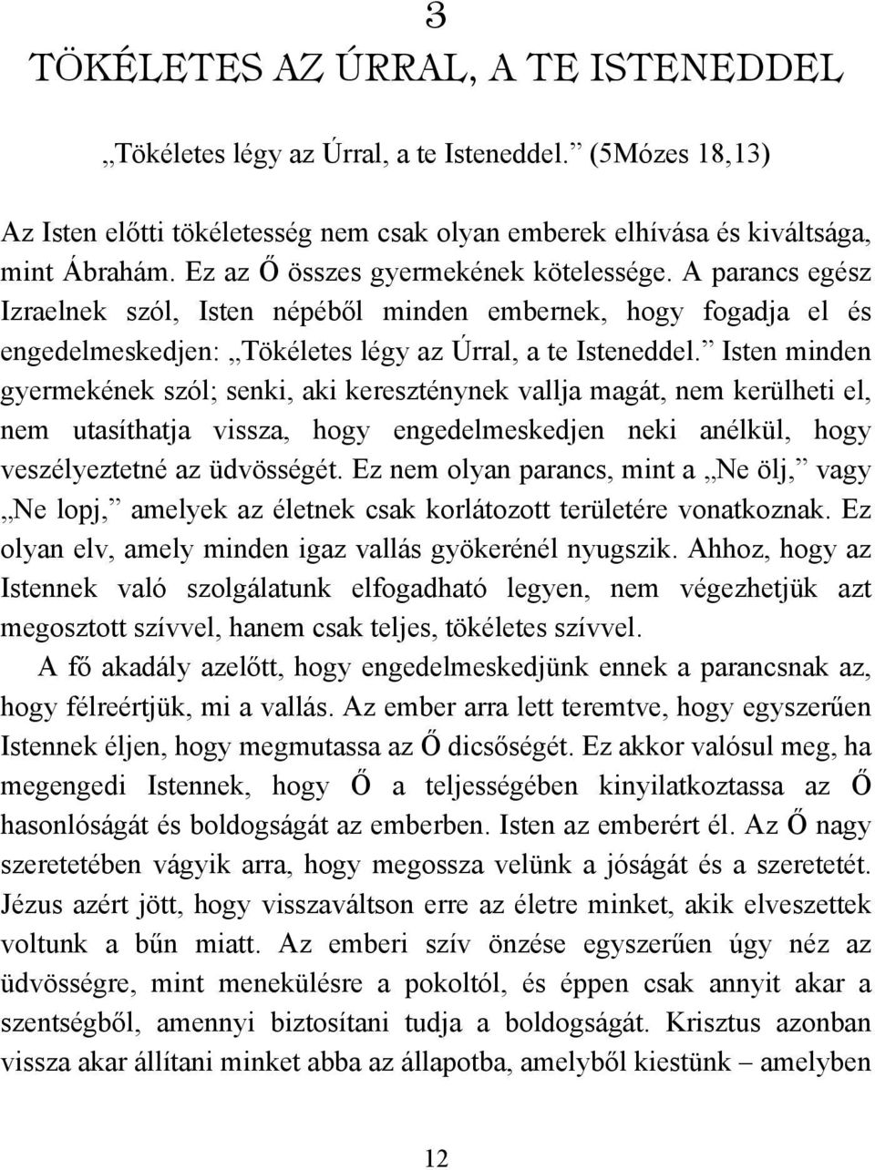 Isten minden gyermekének szól; senki, aki kereszténynek vallja magát, nem kerülheti el, nem utasíthatja vissza, hogy engedelmeskedjen neki anélkül, hogy veszélyeztetné az üdvösségét.