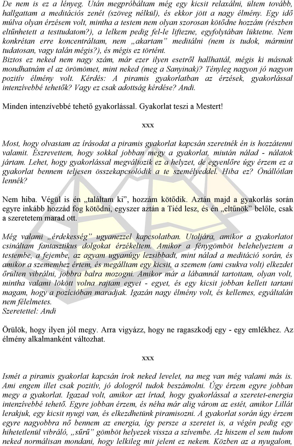 Nem konkrétan erre koncentráltam, nem akartam meditálni (nem is tudok, mármint tudatosan, vagy talán mégis?), és mégis ez történt.