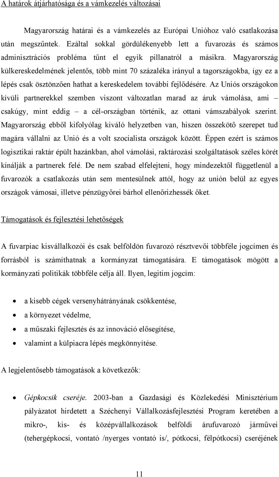 Magyarország külkereskedelmének jelentős, több mint 70 százaléka irányul a tagországokba, így ez a lépés csak ösztönzően hathat a kereskedelem további fejlődésére.