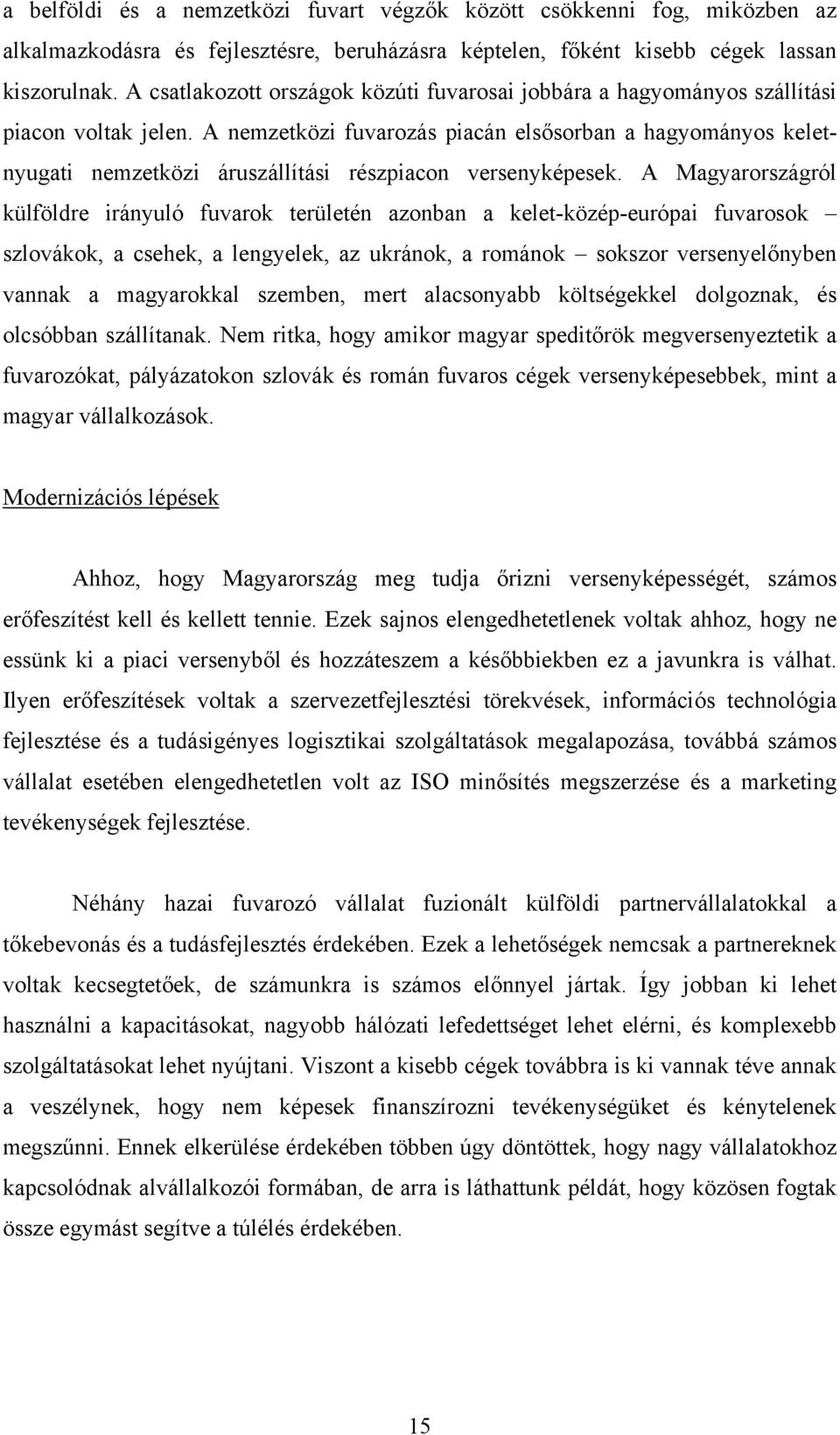 A nemzetközi fuvarozás piacán elsősorban a hagyományos keletnyugati nemzetközi áruszállítási részpiacon versenyképesek.