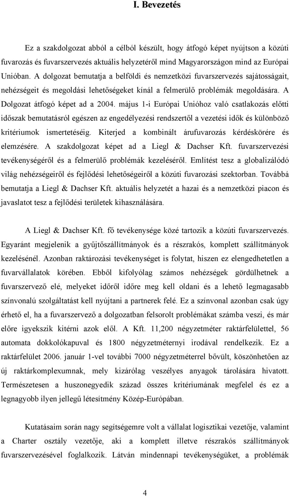 május 1-i Európai Unióhoz való csatlakozás előtti időszak bemutatásról egészen az engedélyezési rendszertől a vezetési idők és különböző kritériumok ismertetéséig.