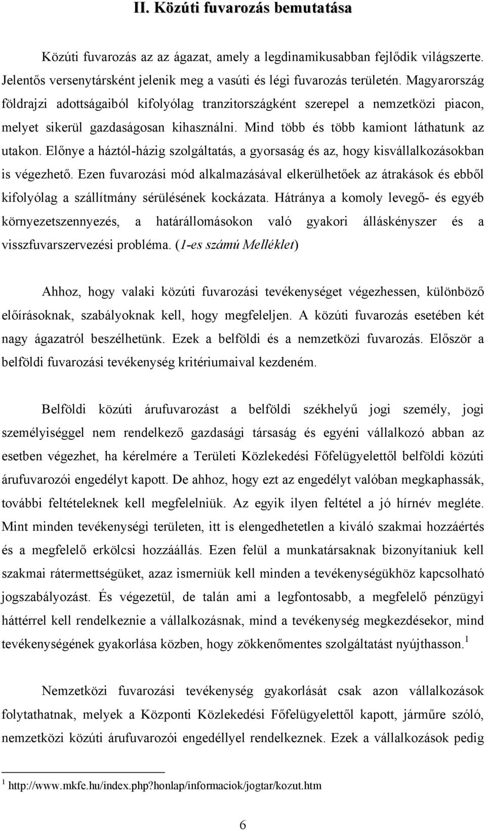 Előnye a háztól-házig szolgáltatás, a gyorsaság és az, hogy kisvállalkozásokban is végezhető.