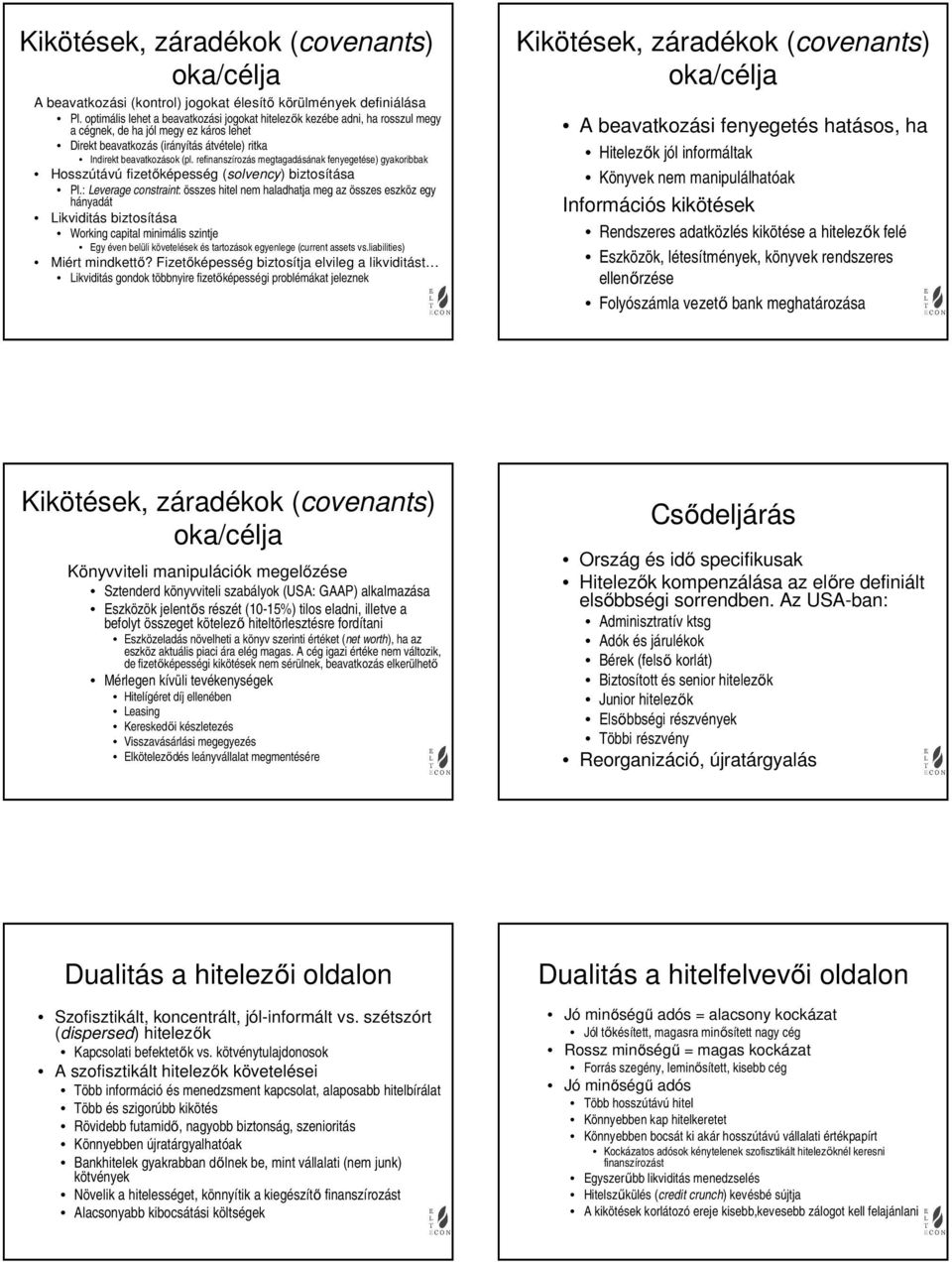 refinanszírozás megtagadásának fenyegetése) gyakoribbak Hosszútávú fizetőképesség (solvency) biztosítása Pl.