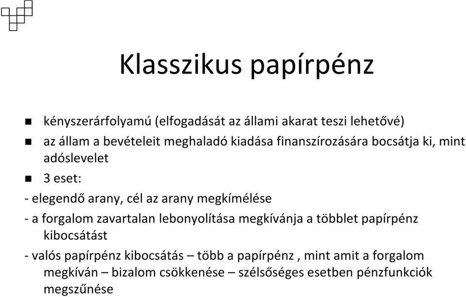 megkímélése - a forgalom zavartalan lebonyolítása megkívánja a többlet papírpénz kibocsátást - valós papírpénz