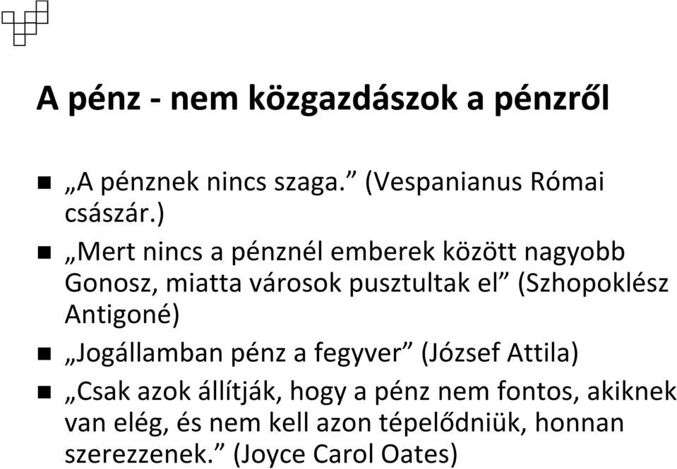 (Szhopoklész Antigoné) Jogállamban pénz a fegyver (József Attila) Csak azok állítják, hogy