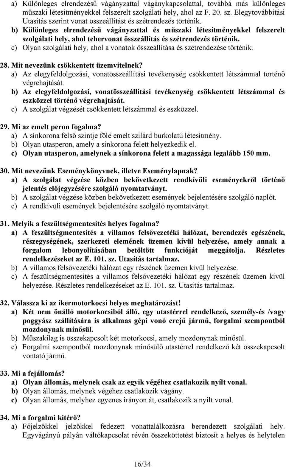 b) Különleges elrendezésű vágányzattal és műszaki létesítményekkel felszerelt szolgálati hely, ahol tehervonat összeállítás és szétrendezés történik.