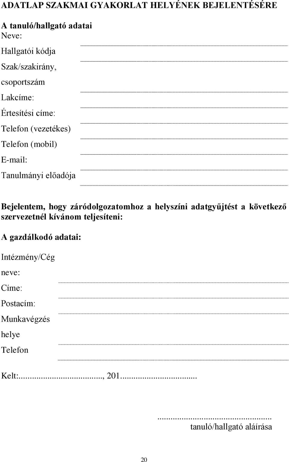 Bejelentem, hogy záródolgozatomhoz a helyszíni adatgyűjtést a következő szervezetnél kívánom teljesíteni: A