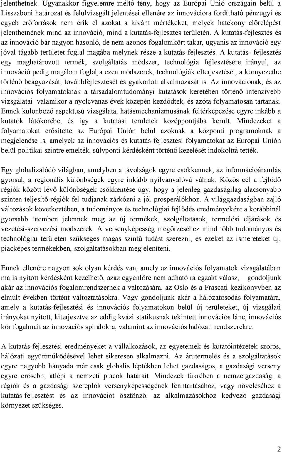 azokat a kívánt mértékeket, melyek hatékony előrelépést jelenthetnének mind az innováció, mind a kutatás-fejlesztés területén.