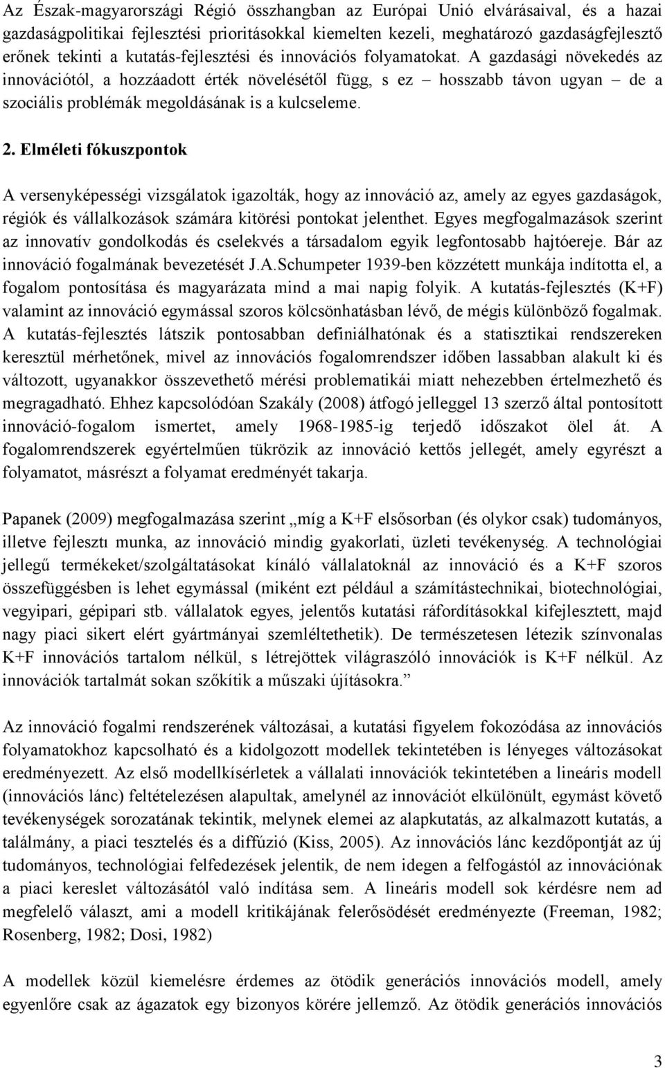 A gazdasági növekedés az innovációtól, a hozzáadott érték növelésétől függ, s ez hosszabb távon ugyan de a szociális problémák megoldásának is a kulcseleme. 2.