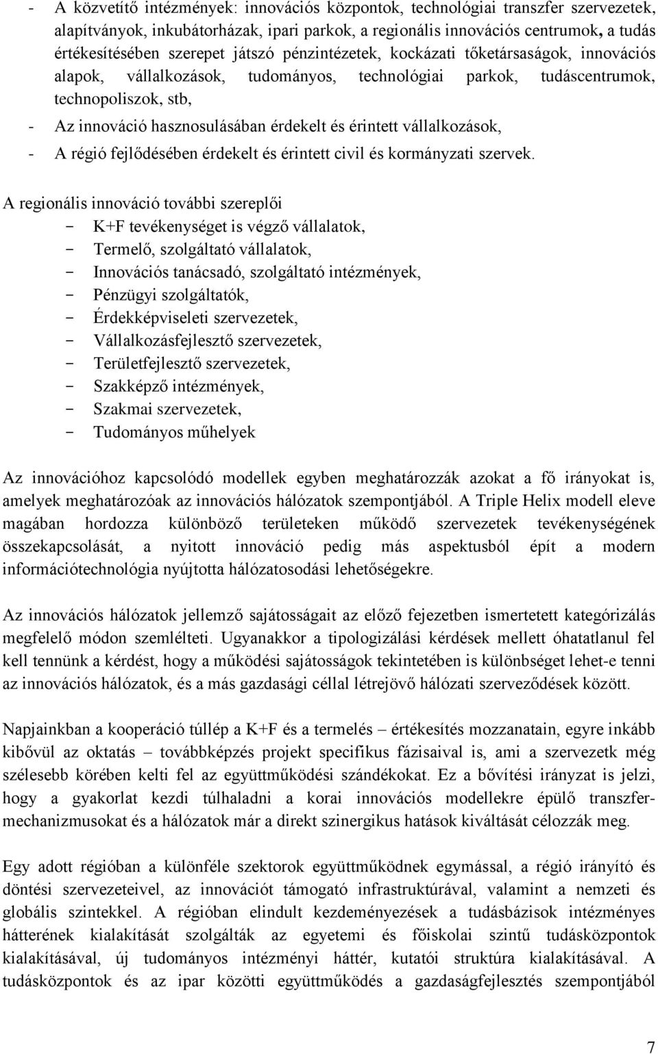 érintett vállalkozások, - A régió fejlődésében érdekelt és érintett civil és kormányzati szervek.