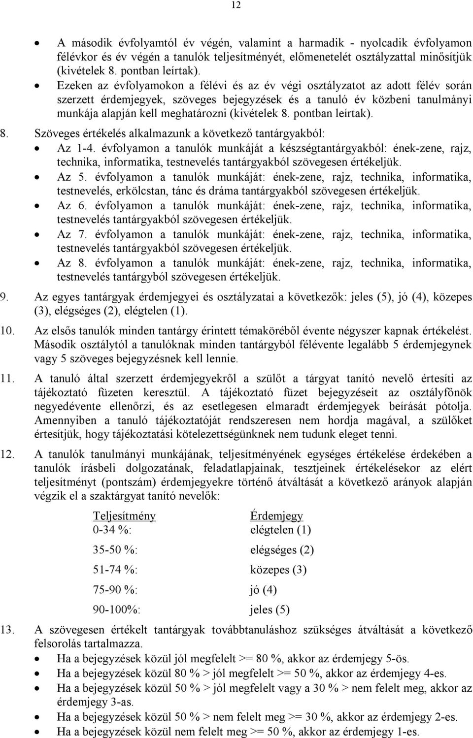 (kivételek 8. pontban leírtak). 8. Szöveges értékelés alkalmazunk a következő tantárgyakból: Az 1-4.