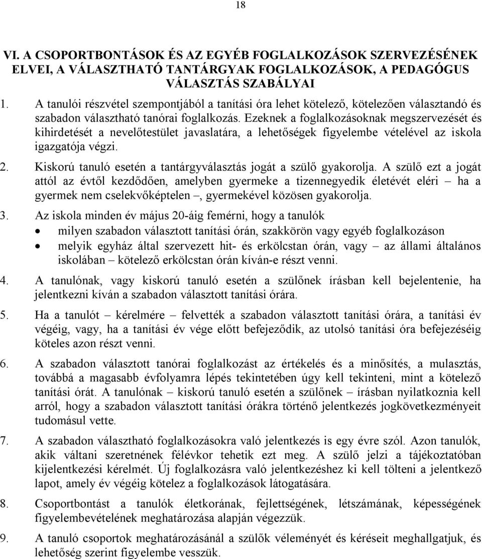 Ezeknek a foglalkozásoknak megszervezését és kihirdetését a nevelőtestület javaslatára, a lehetőségek figyelembe vételével az iskola igazgatója végzi. 2.