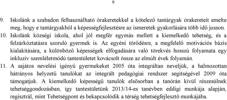 Az egyéni törődésre, a megfelelő motivációs bázis kialakítására, a különböző képességek elfogadására való törekvés hosszú folyamata egy inkluzív szemléletmódú tantestületet kovácsolt össze az elmúlt