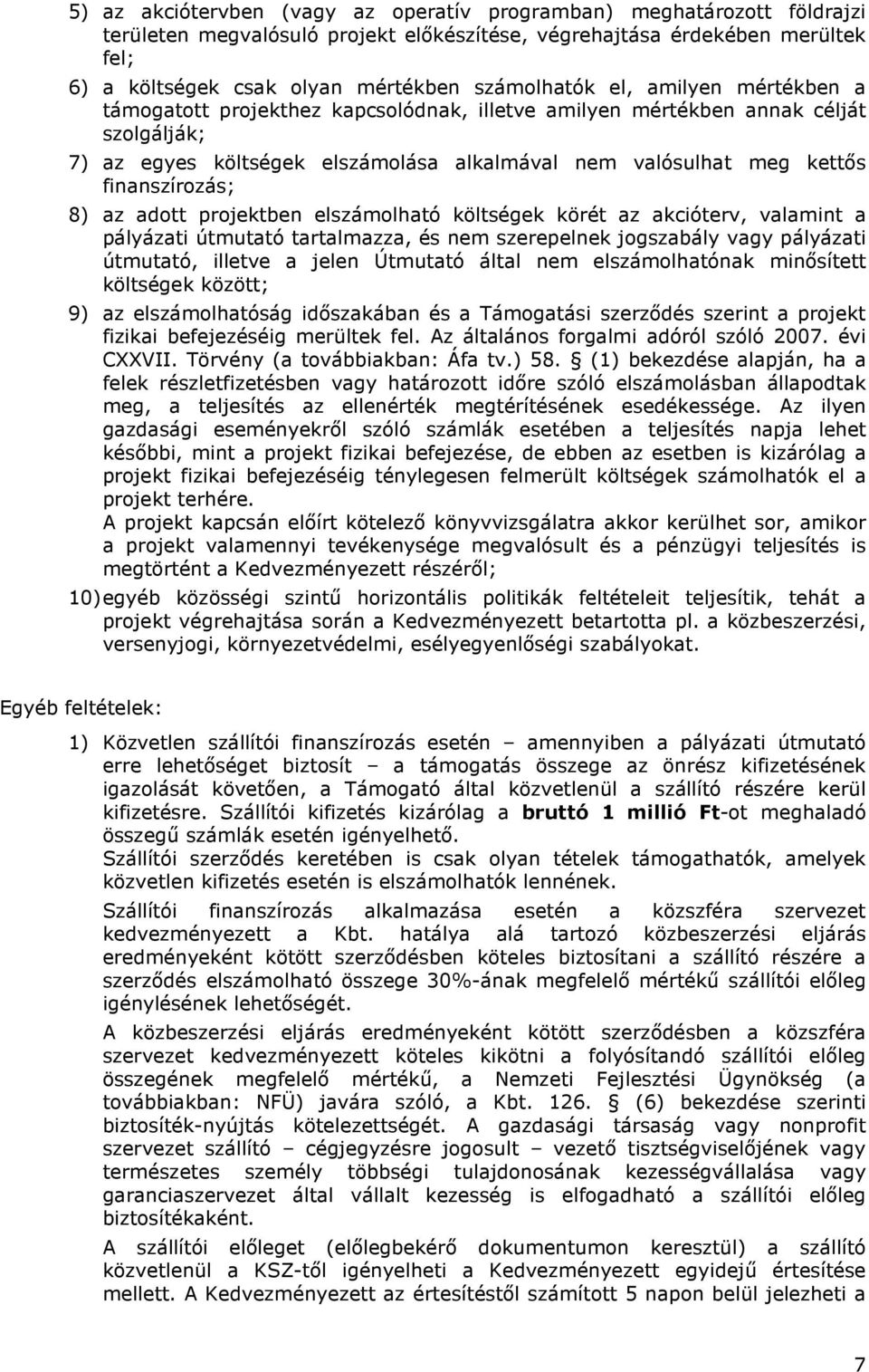 finanszírozás; 8) az adott projektben elszámolható költségek körét az akcióterv, valamint a pályázati útmutató tartalmazza, és nem szerepelnek jogszabály vagy pályázati útmutató, illetve a jelen