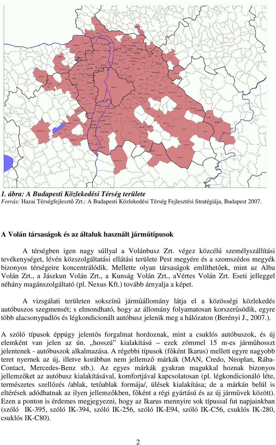 végez közcélú személyszállítási tevékenységet, lévén közszolgáltatási ellátási területe Pest megyére és a szomszédos megyék bizonyos térségeire koncentrálódik.