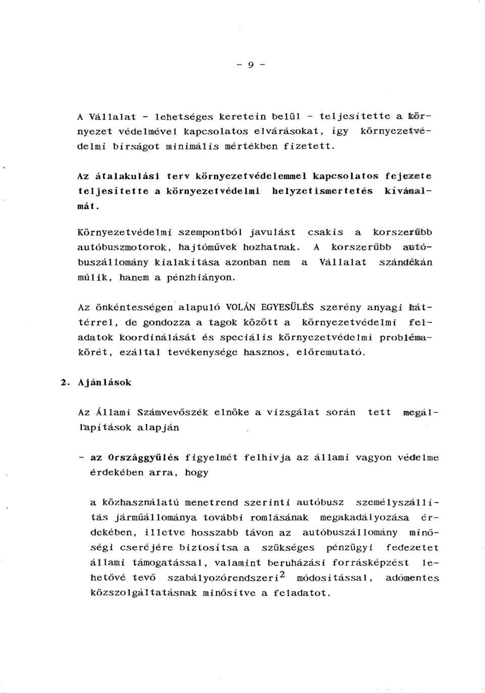 Környezetvédelmi szempontból javulást csakis a korszerűbb autóbuszmotorok, hajtóművek hozhatnak.