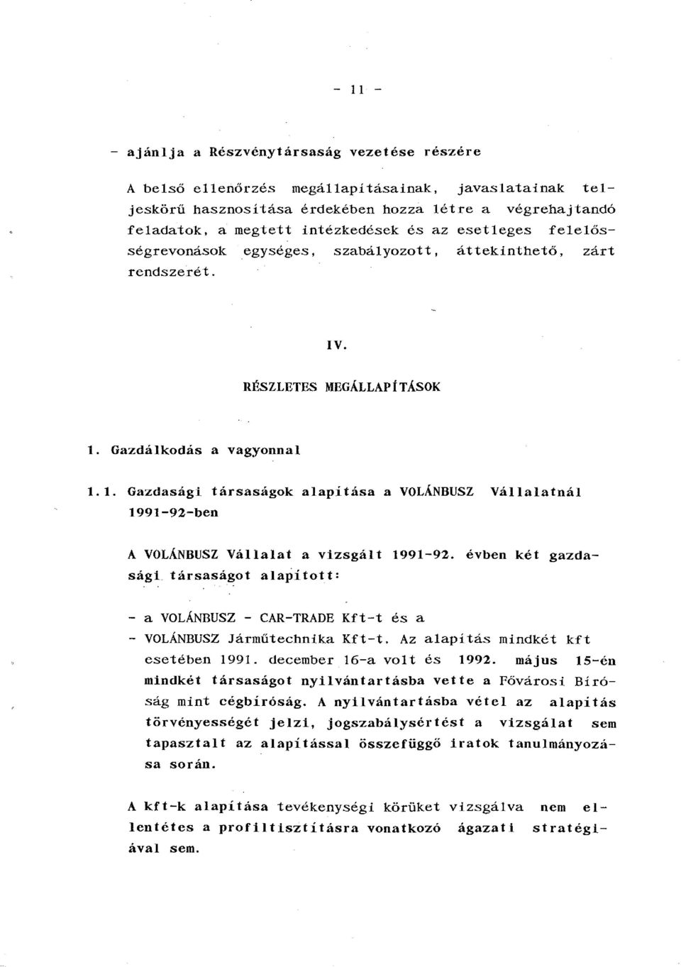 Gazdálkodás a vagyonnal 1.1. Gazdasági társaságok alapítása a VOLÁNBUSZ Vállalatnál 1991-92-ben A VOLÁNBUSZ Vállalat a vizsgált 1991-92.