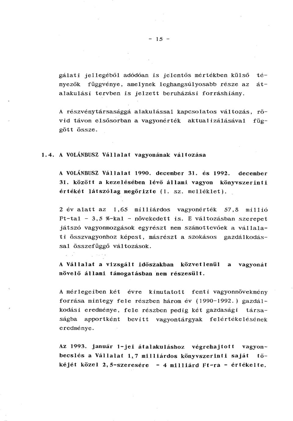 december 31. és 1992. december 31. között a kezelésében lévő állami vagyon könyvszerinti értékét látszólag megőrizte (1. sz. melléklet).