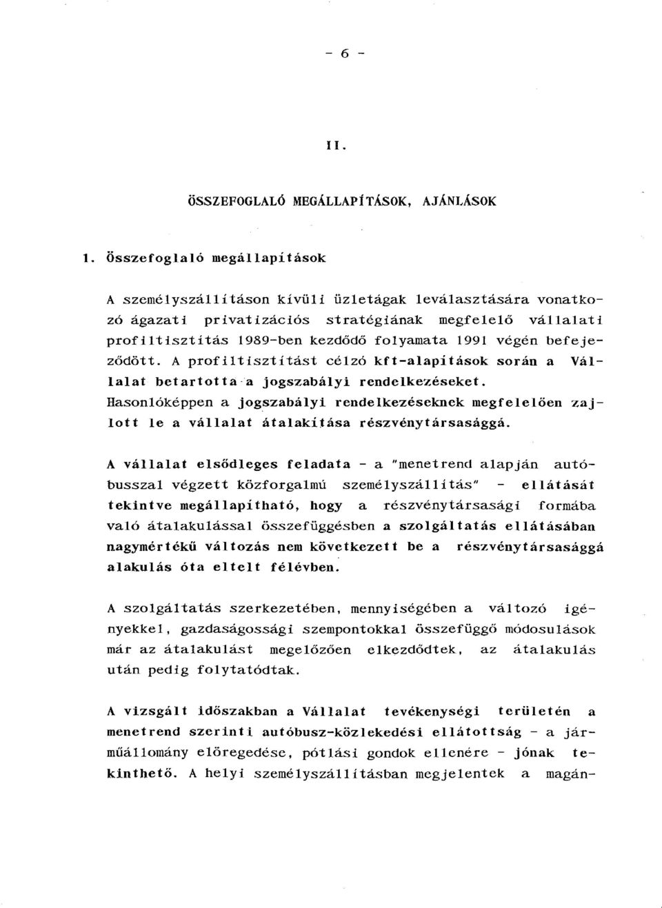 befejeződött. A profiltisztítást célzó kft-alapítások során a Vállalat betartotta a jogszabályi rendelkezéseket.