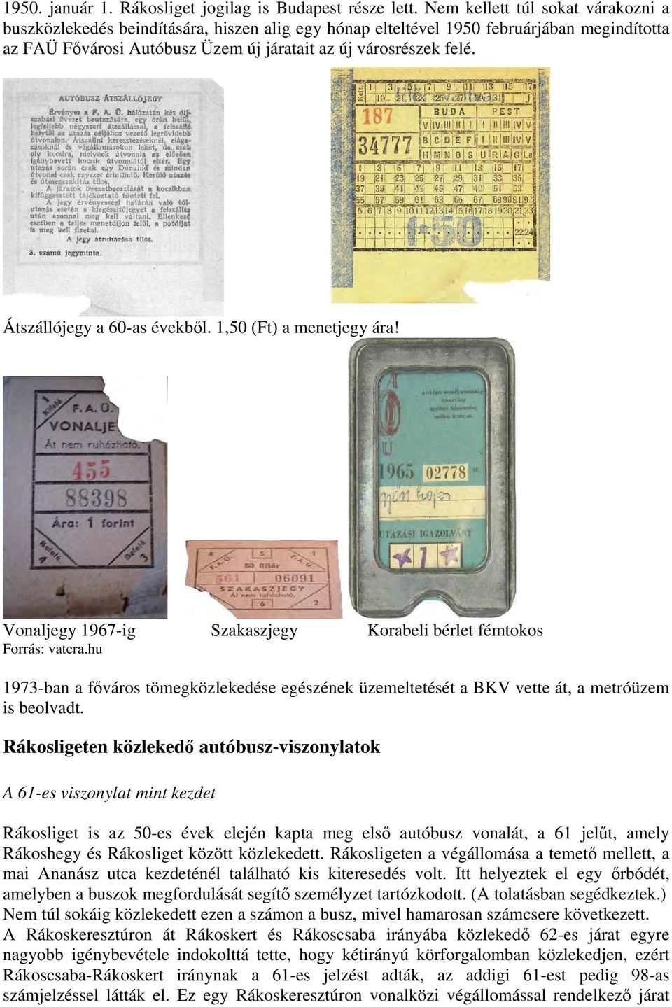 Átszállójegy a 60-as évekből. 1,50 (Ft) a menetjegy ára! Vonaljegy 1967-ig Szakaszjegy Korabeli bérlet fémtokos Forrás: vatera.