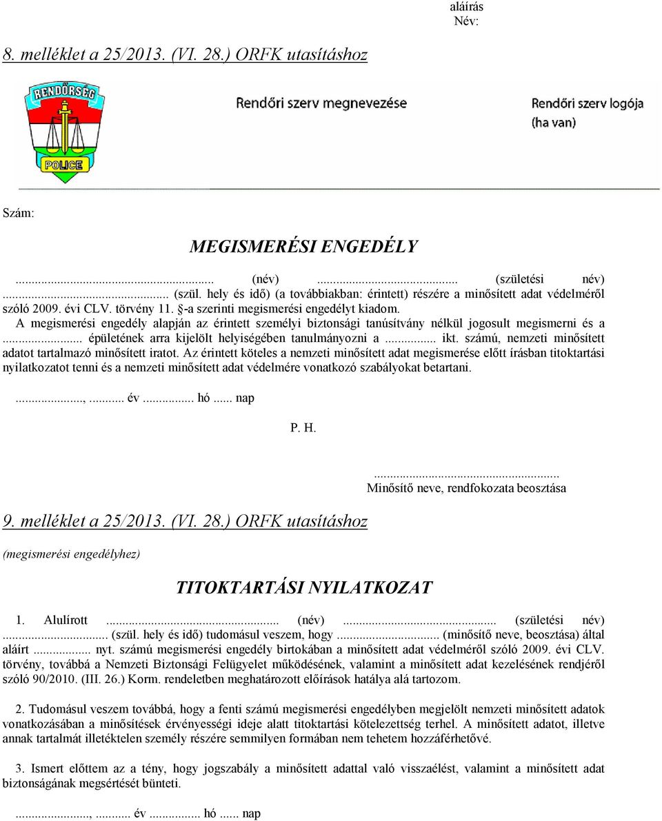 .. épületének arra kijelölt helyiségében tanulmányozni a... ikt. számú, nemzeti minısített adatot tartalmazó minısített iratot.