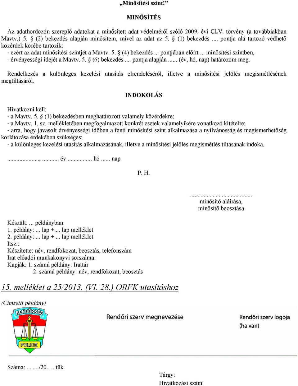 .. minısítési szintben, - érvényességi idejét a Mavtv. 5. (6) bekezdés... pontja alapján... (év, hó, nap) határozom meg.