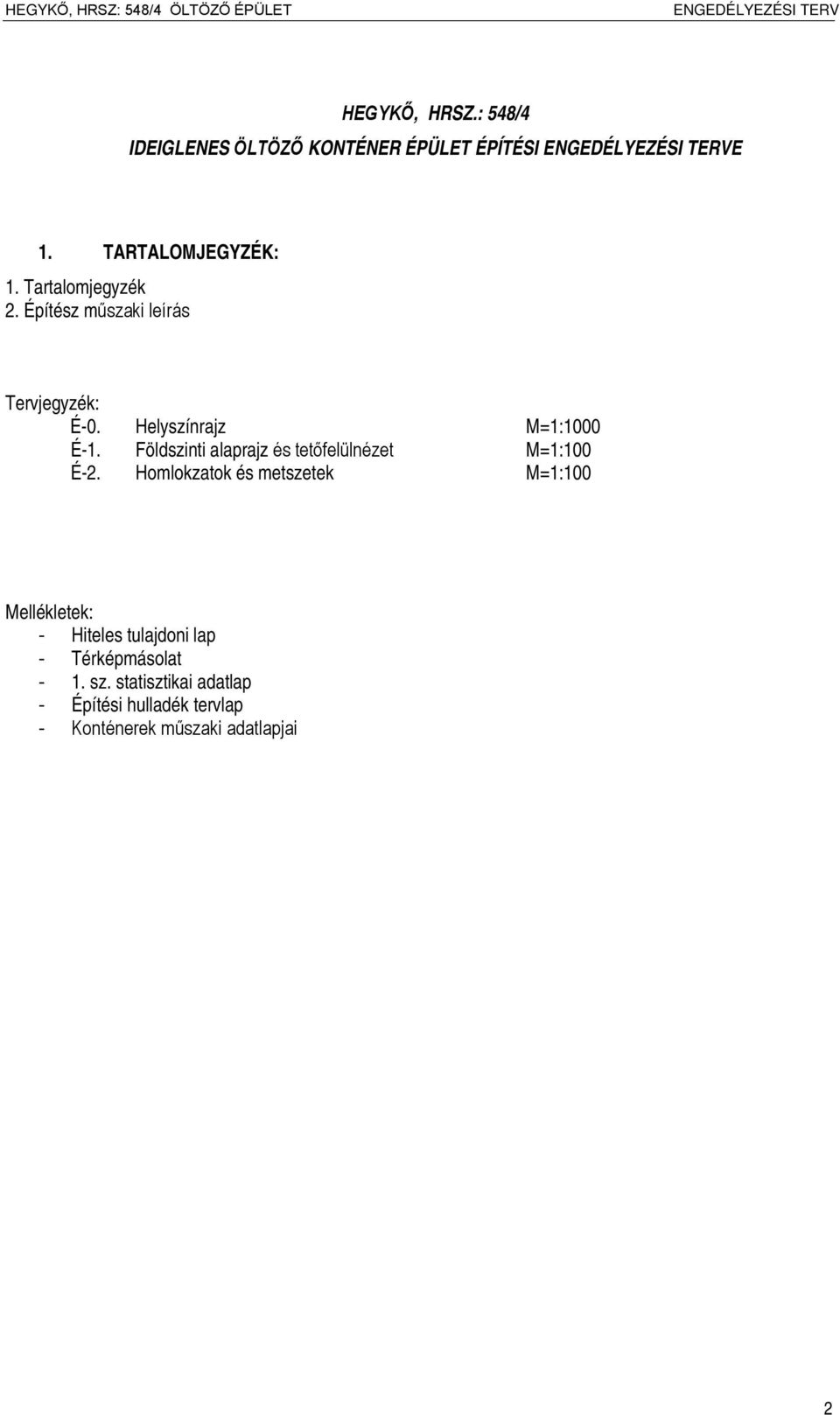 Földszinti alaprajz és tetőfelülnézet M=1:100 É-2.