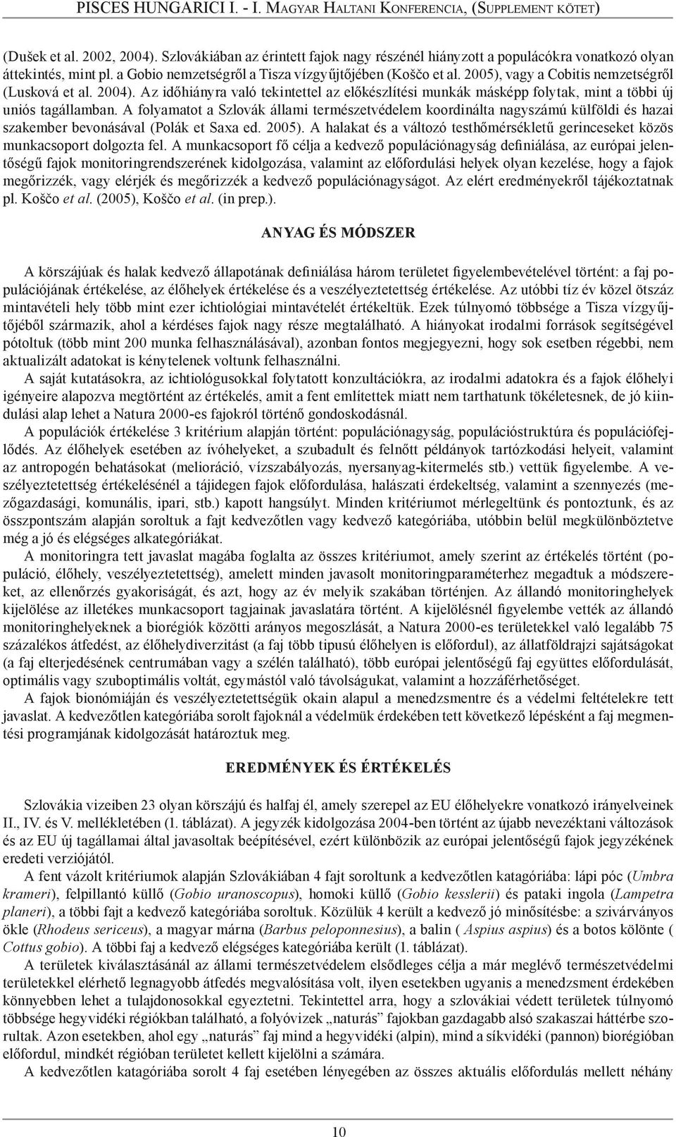 A folyamatot a Szlovák állami természetvédelem koordinálta nagyszámú külföldi és hazai szakember bevonásával (Polák et Saxa ed. 2005).