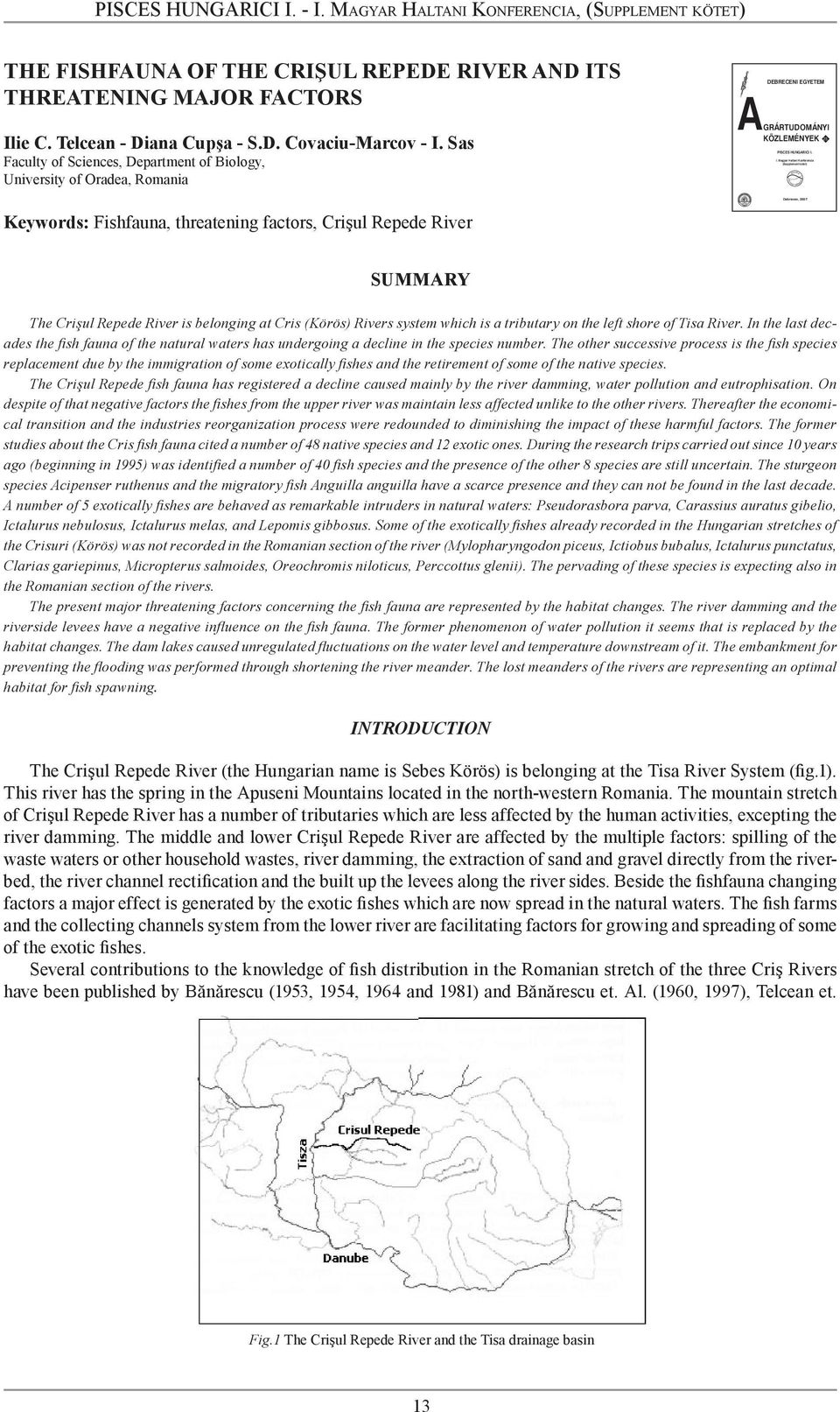 Sas Faculty of Sciences, Department of Biology, University of Oradea, Romania Keywords: Fishfauna, threatening factors, Crişul Repede River DEBRECENI EGYETEM GRÁRTUDOMÁNYI AKÖZLEMÉNYEK 25.