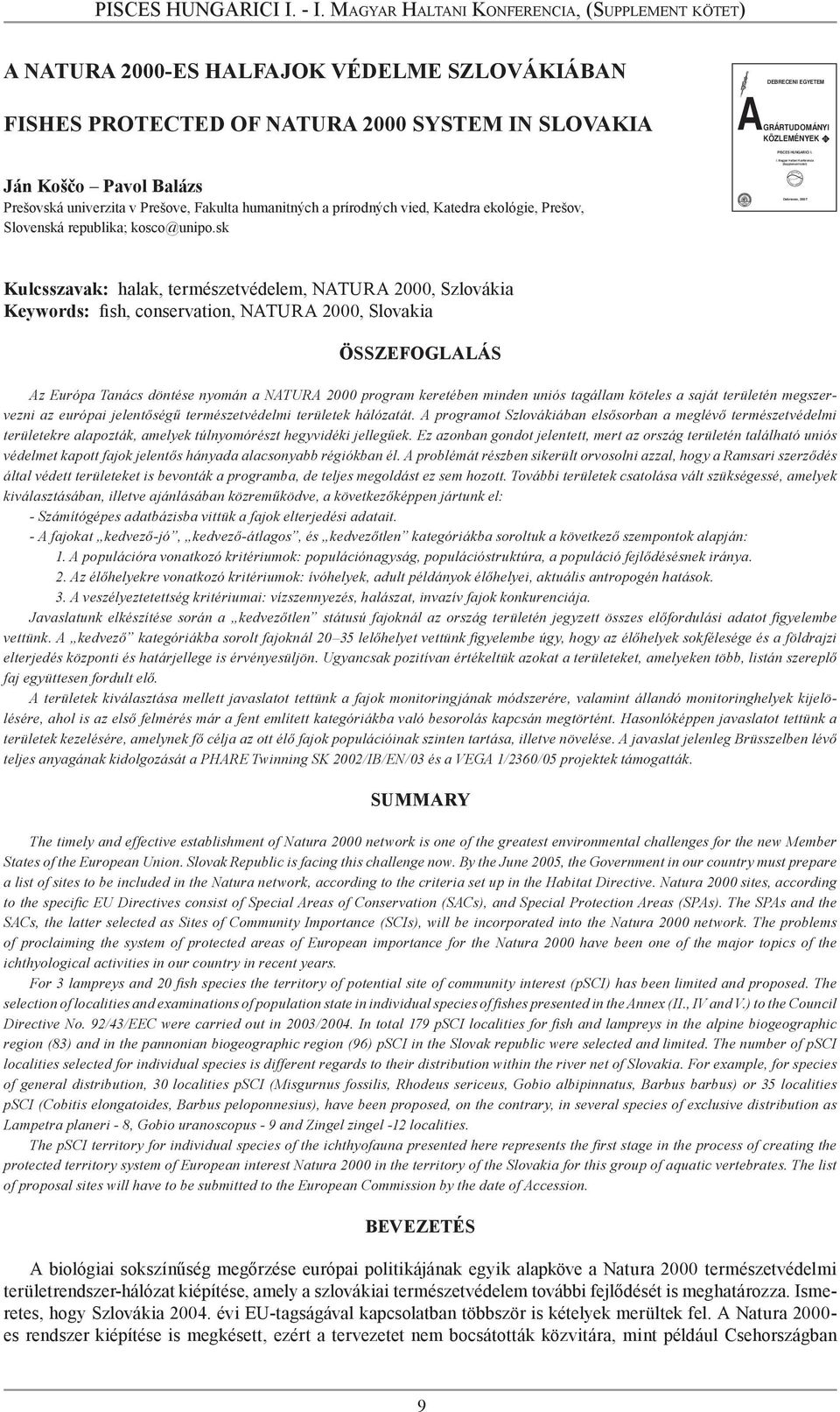 PISCES HUNGARICI I. Ján Koščo Pavol Balázs Prešovská univerzita v Prešove, Fakulta humanitných a prírodných vied, Katedra ekológie, Prešov, Slovenská republika; kosco@unipo.