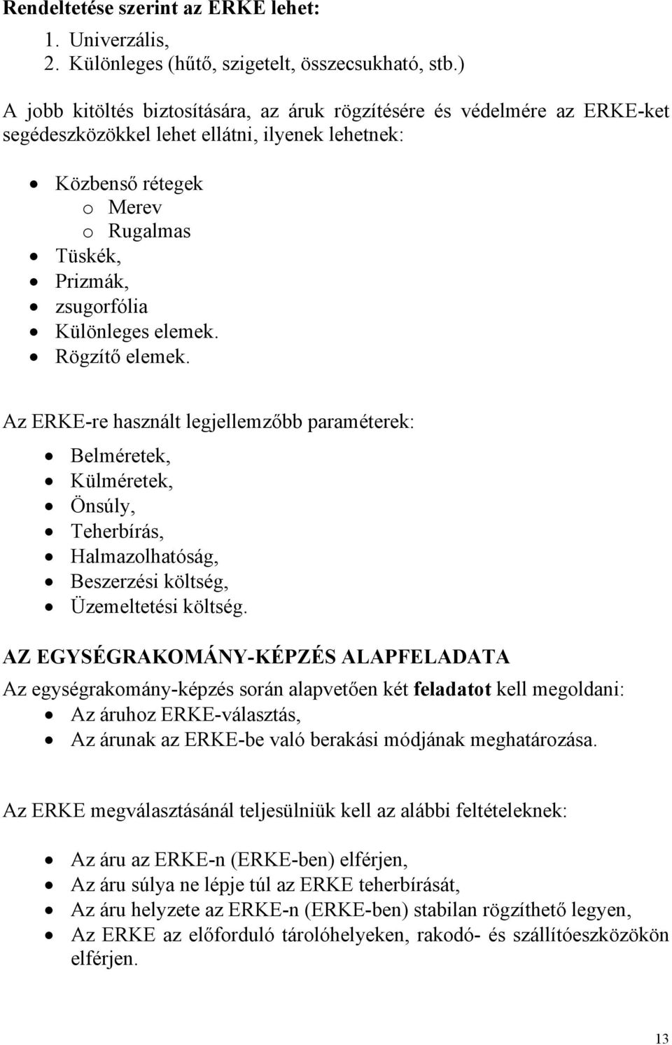 elemek. Rögzítő elemek. Az ERKE-re hsznált legellemzőbb prméterek: Belméretek, Külméretek, Önsúly, Teherbírás, Hlmzolhtóság, Beszerzési költség, Üzemeltetési költség.