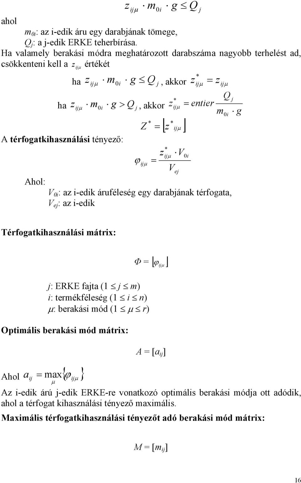 kkor Z iμ * z * iμ * [ z iμ ] * ziμ V0i V e Q entier m V 0i : z i-edik áruféleség egy drbánk térfogt, V e : z i-edik 0i g Térfogtkihsználási mátrix: : ERKE ft ( m) i: termékféleség