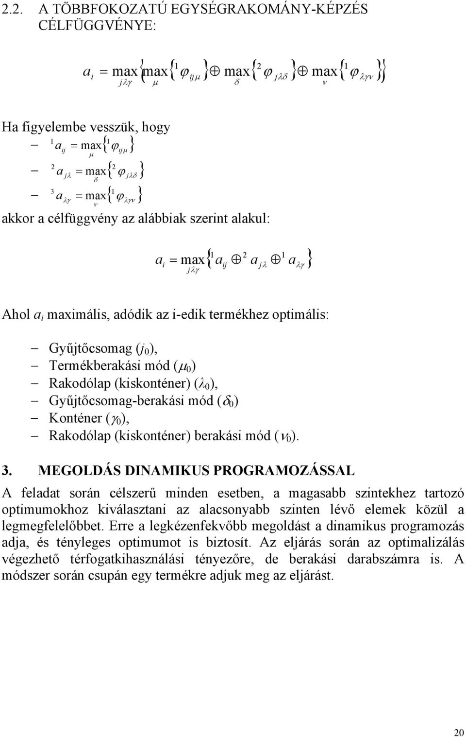 Konténer (γ 0 ), Rkodólp (kiskonténer) berkási mód (ν 0 ).