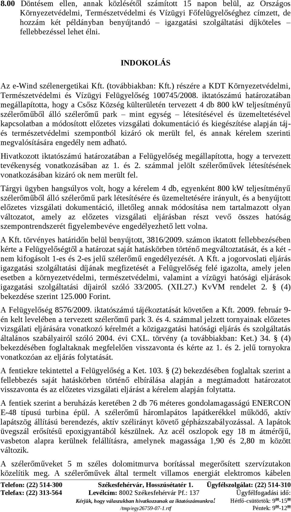 iktatószámú határozatában megállapította, hogy a Csősz Község külterületén tervezett 4 db 800 kw teljesítményű szélerőműből álló szélerőmű park mint egység létesítésével és üzemeltetésével