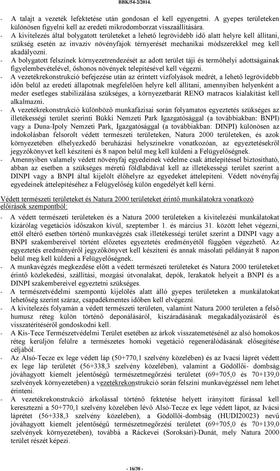 - A bolygatott felszínek környezetrendezését az adott terület táji és termőhelyi adottságainak figyelembevételével, őshonos növények telepítésével kell végezni.