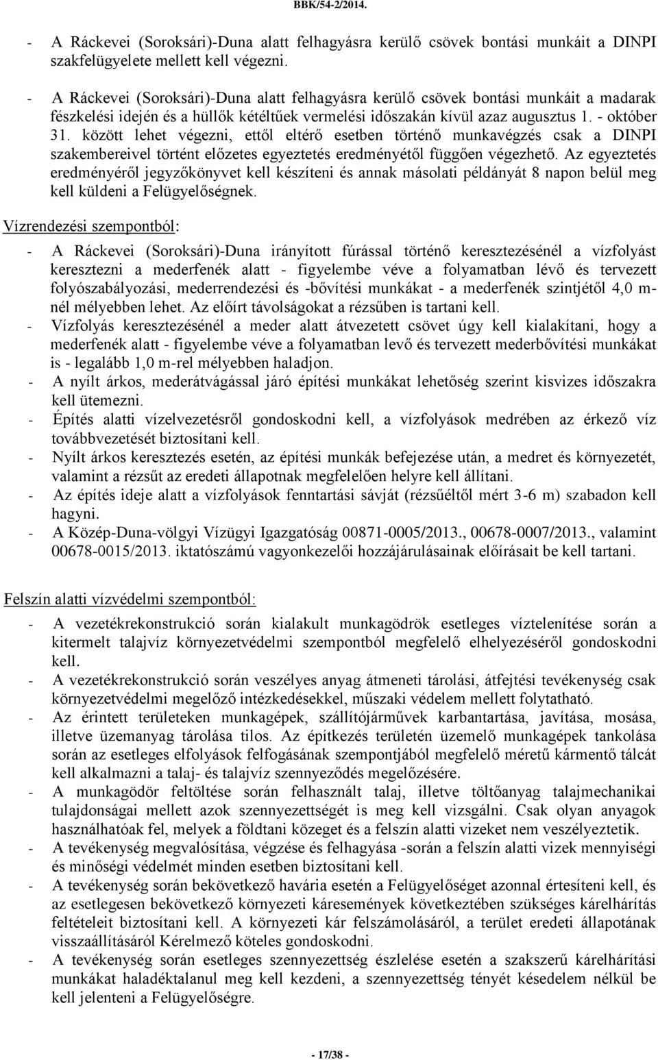 között lehet végezni, ettől eltérő esetben történő munkavégzés csak a DINPI szakembereivel történt előzetes egyeztetés eredményétől függően végezhető.