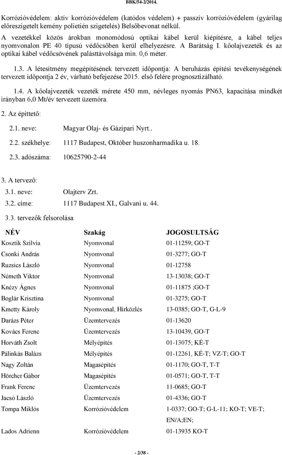 kőolajvezeték és az optikai kábel védőcsövének palásttávolsága min. 0,6 méter. 1.3.