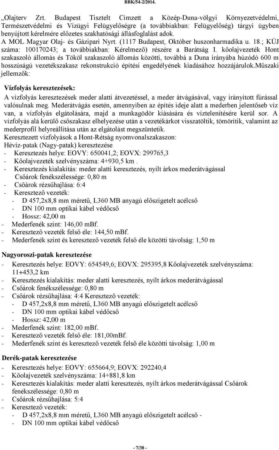 állásfoglalást adok. A MOL Magyar Olaj- és Gázipari Nyrt. (1117 Budapest, Október huszonharmadika u. 18.; KÜJ száma: 100170243; a továbbiakban: Kérelmező) részére a Barátság I.