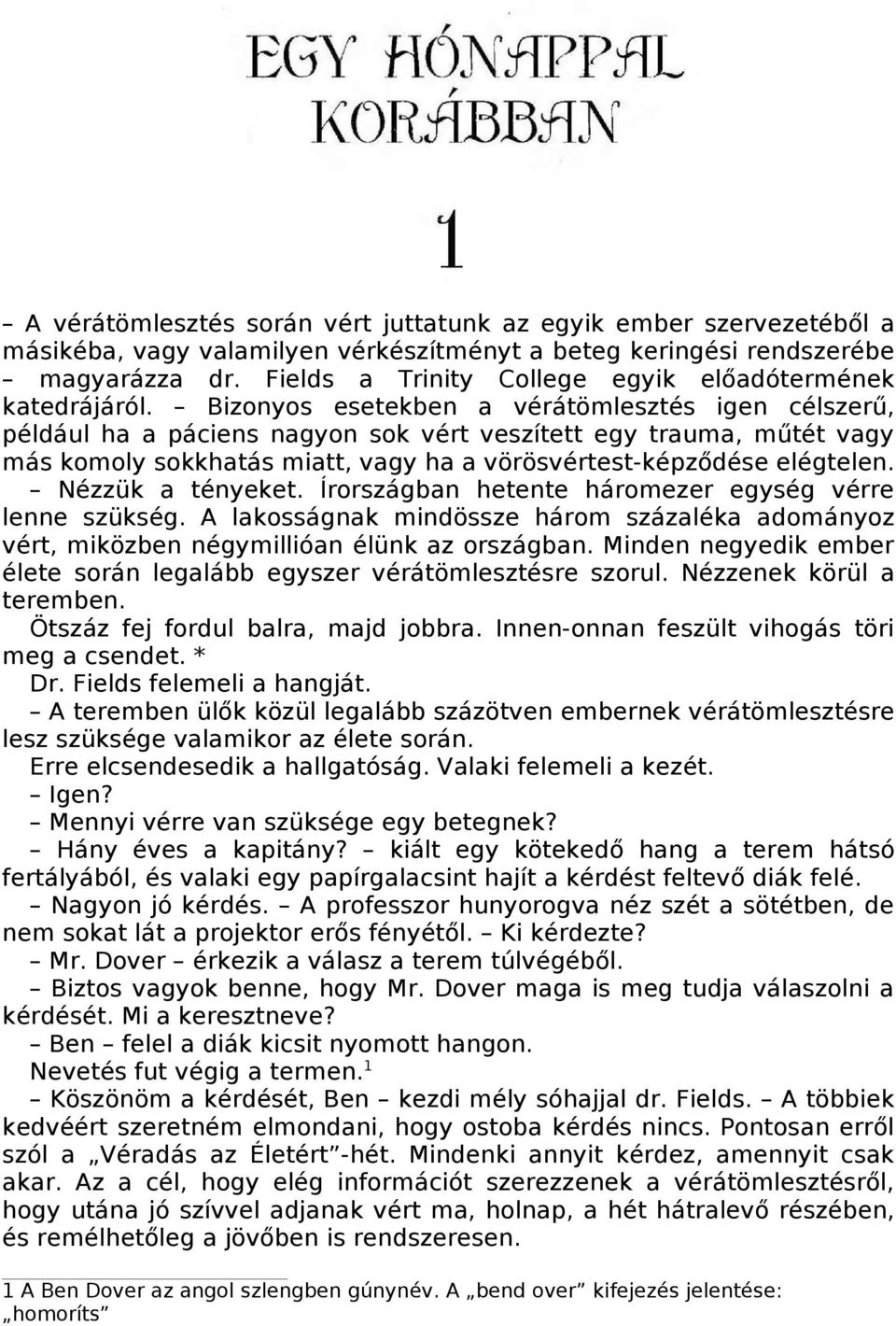 Bizonyos esetekben a vérátömlesztés igen célszerű, például ha a páciens nagyon sok vért veszített egy trauma, műtét vagy más komoly sokkhatás miatt, vagy ha a vörösvértest-képződése elégtelen.