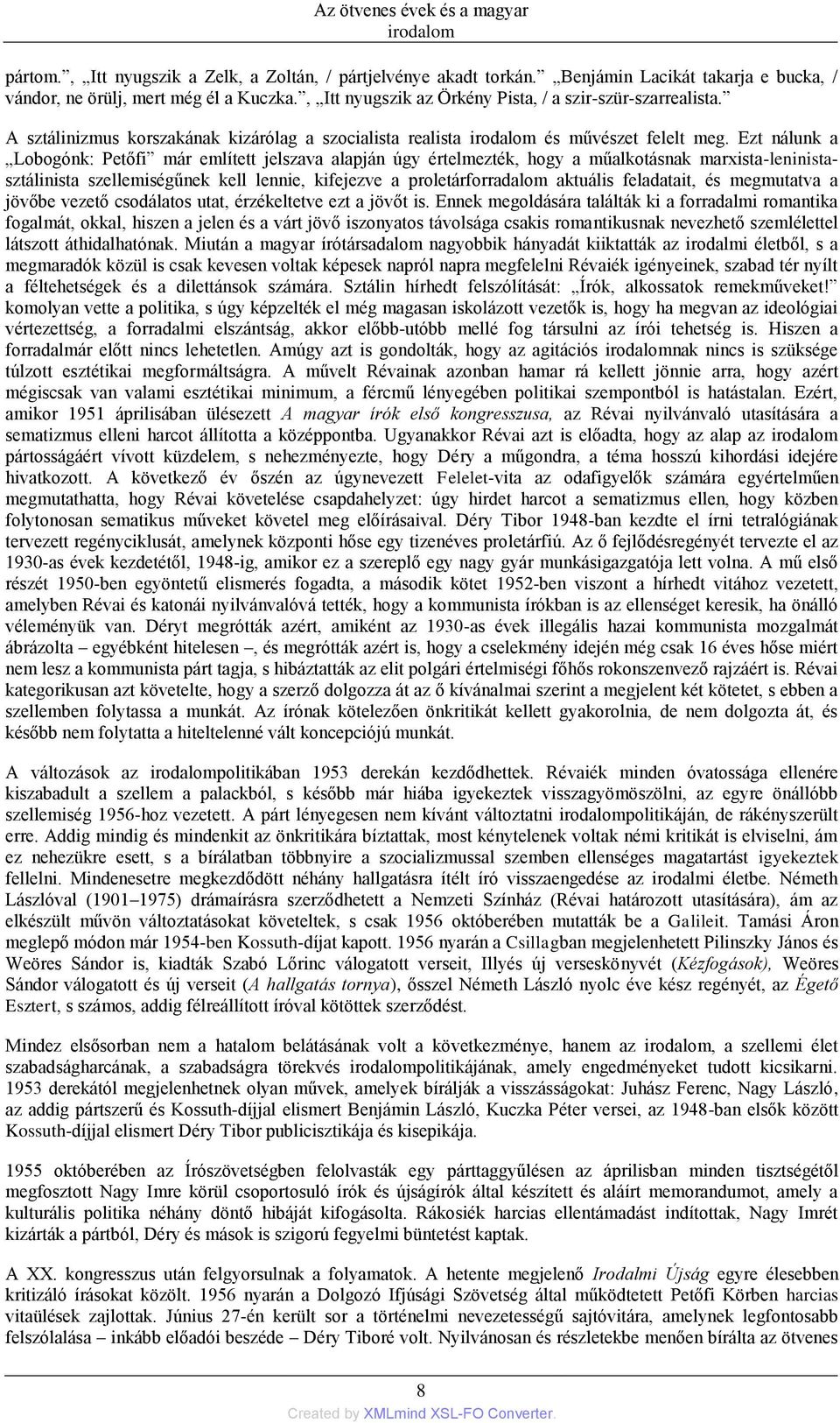 Ezt nálunk a Lobogónk: Petőfi már említett jelszava alapján úgy értelmezték, hogy a műalkotásnak marxista-leninistasztálinista szellemiségűnek kell lennie, kifejezve a proletárforradalom aktuális