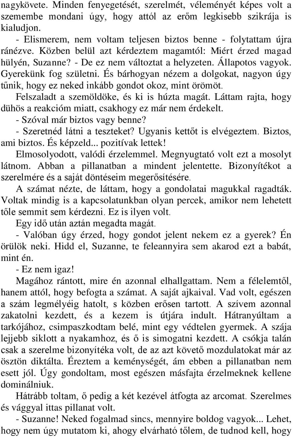 Gyerekünk fog születni. És bárhogyan nézem a dolgokat, nagyon úgy tűnik, hogy ez neked inkább gondot okoz, mint örömöt. Felszaladt a szemöldöke, és ki is húzta magát.