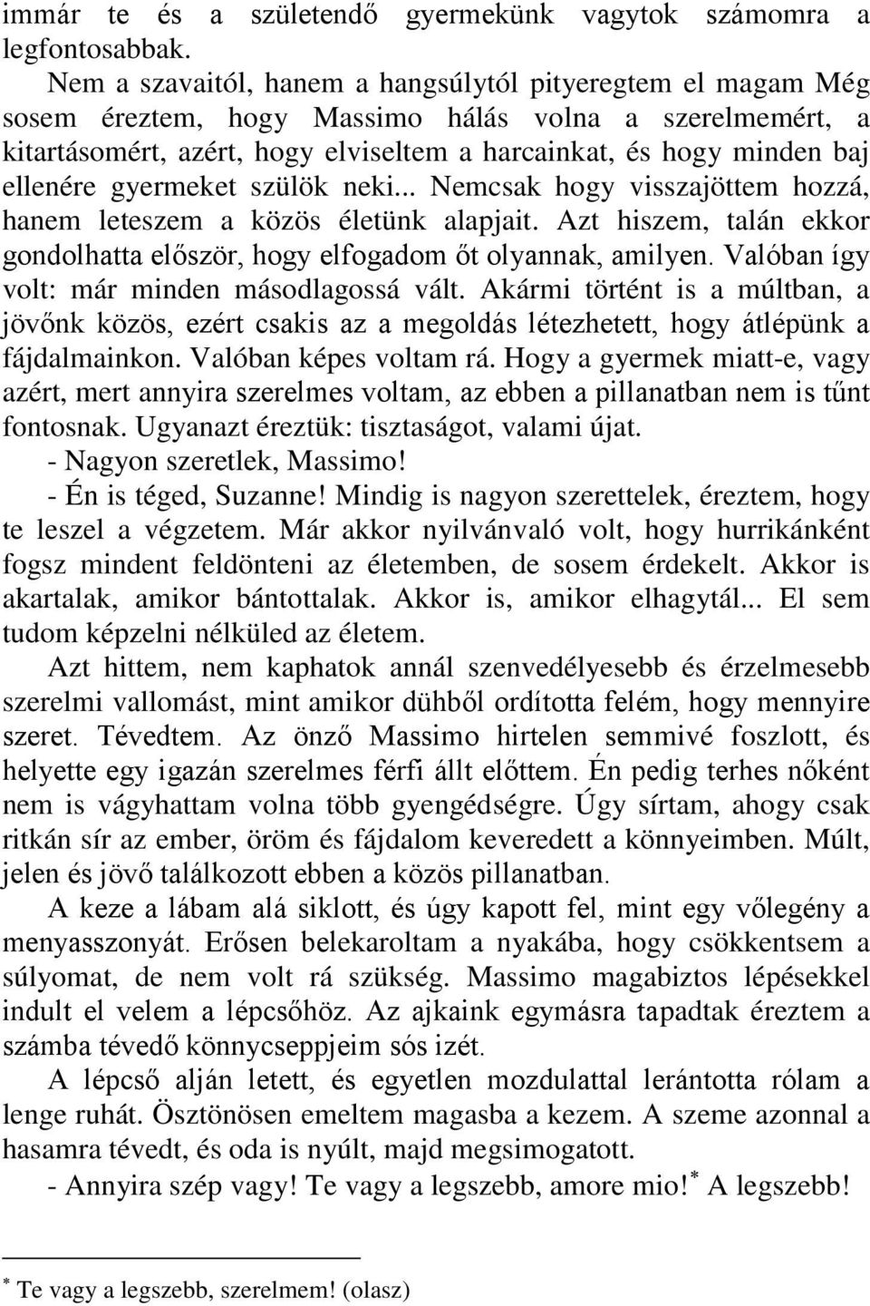 gyermeket szülök neki... Nemcsak hogy visszajöttem hozzá, hanem leteszem a közös életünk alapjait. Azt hiszem, talán ekkor gondolhatta először, hogy elfogadom őt olyannak, amilyen.