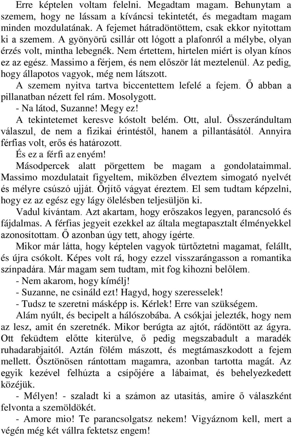 Nem értettem, hirtelen miért is olyan kínos ez az egész. Massimo a férjem, és nem először lát meztelenül. Az pedig, hogy állapotos vagyok, még nem látszott.