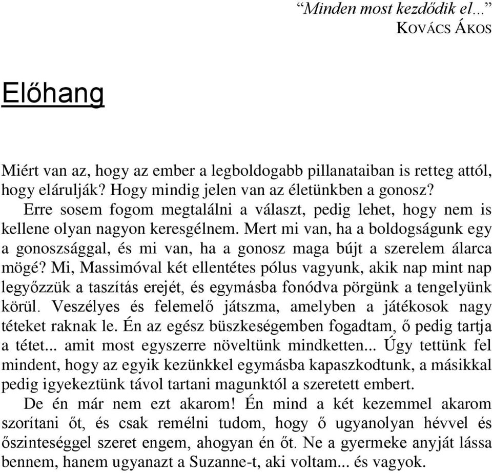 Mert mi van, ha a boldogságunk egy a gonoszsággal, és mi van, ha a gonosz maga bújt a szerelem álarca mögé?