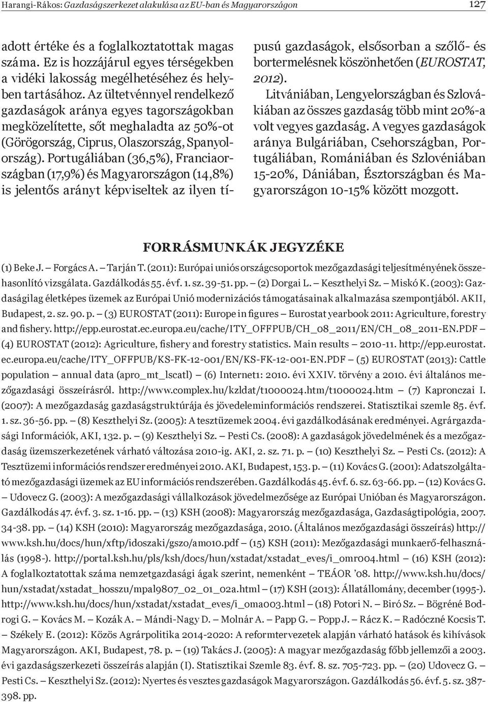 Az ültetvénnyel rendelkez gazdaságok aránya egyes tagországokban megközelítette, s t meghaladta az 50%-ot (Görögország, Ciprus, Olaszország, Spanyolország).