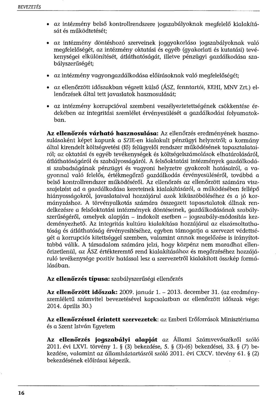 megfelelőségét; az ellenőrzött időszakban végzett külső (ÁSZ, fenntartói, KEHI, MNV Zrt.