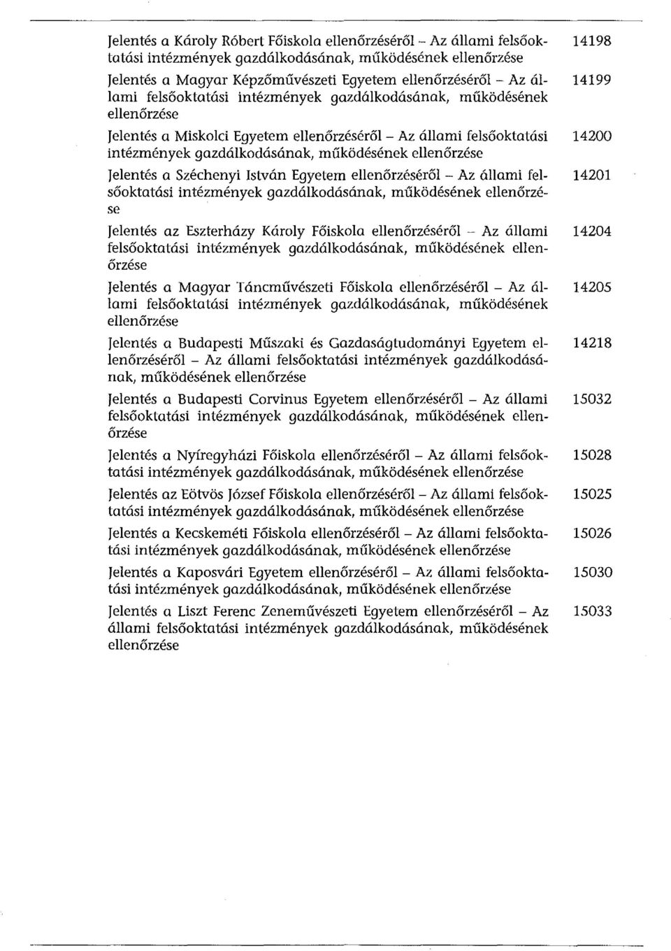 Széchenyi István Egyetem ellenőrzéséről - Az állami felsőoktatási intézmények gazdálkodásának, működésének ellenőrzése Jelentés az Eszterházy Károly Főiskola ellenőrzéséről - Az állami felsőoktatási