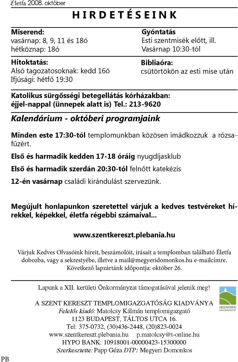 : 213-9620 Kalendárium - októberi programjaink Minden este 17:30-tól templomunkban közösen imádkozzuk a rózsafűzért.